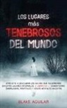 Blake Aguilar - Los Lugares más Tenebrosos del Mundo