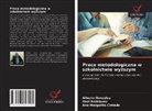Ana Margarita Cintado, Alberto González, Raúl Rodríguez - Praca metodologiczna w szkolnictwie wyzszym