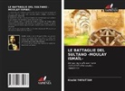 Khalid YAFATTAH - LE BATTAGLIE DEL SULTANO -MOULAY ISMAÏL-