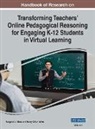 Henry Gillow-Wiles, Margaret L. Niess - Handbook of Research on Transforming Teachers' Online Pedagogical Reasoning for Engaging K-12 Students in Virtual Learning, VOL 1