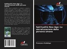 Francesco Kodelogo - Spiritualità New Age: La sacralizzazione della persona umana