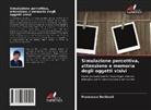Francesco Bettinali - Simulazione percettiva, attenzione e memoria degli oggetti visivi