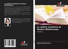 Shoira Doniyarova - Le abilità artistiche di Shukur Kholmirzaev