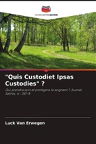 Luck van Erwegen, Luck Van Erwegen - "Quis Custodiet Ipsas Custodies" ?