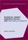 Nancy Krieger, Nancy (Professor of Social Epidemiology Krieger, Krieger Nancy - Ecosocial Theory, Embodied Truths, and the People's Health