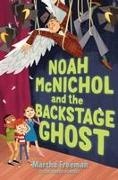 Martha Freeman - Noah McNichol and the Backstage Ghost