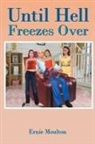 Ernie Moulton - Until Hell Freezes Over