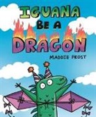 Maddie Frost, Frost Maddie - Iguana Be a Dragon
