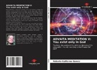 Roberto Guillermo Gomes - ADVAITA MEDITATION V: You exist only in God