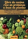 Joshua King - Libro de cocina rico en proteínas a base de plantas
