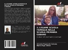 Ariannis Figueredo Estrada, Mailin Pupo Viltres - IL LEGAME SCUOLA-FAMIGLIA NELLA SCUOLA PRIMARIA CUBANO