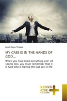 Jacob Rapoo Tlhagale - MY CASE IS IN THE HANDS OF GOD...