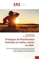 Mamadou Bayo Coulibaly, Rakki M'Baye-Cissé, Souleymane Sidibé - Pratiques de Planification Familiale en milieu urbain au Mali