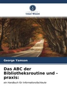 George Yamson - Das ABC der Bibliotheksroutine und -praxis: