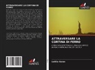 Letitia Guran - ATTRAVERSARE LA CORTINA DI FERRO