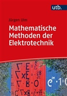 Jürgen Ulm - Mathematische Methoden der Elektrotechnik
