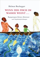 Helmut Buchegger - Wenn der Fisch im Wasser weint ...