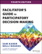 Kaner, Kaner, Sam Kaner, Sam (Community At Work) Kaner, Kaner Sam - Facilitator''s Guide to Participatory Decision-Making