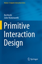 Ke Hoshi, Kei Hoshi, John Waterworth - Primitive Interaction Design