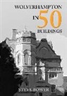 Steve Bower - Wolverhampton in 50 Buildings