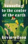 Kevin Wilson - Tunneling to the Center of the Earth