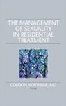 Gordon Northrup, Northrup Gordon, Gordon Northrup, Northrup Gordon - The Management of Sexuality in Residential Treatment