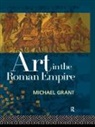 Michael Grant - Art in the Roman Empire
