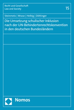 Ina Döttinger, Marcel Helbig, Sebastia Steinmetz, Sebastian Steinmetz, Michae Wrase, Michael Wrase - Die Umsetzung schulischer Inklusion nach der UN-Behindertenrechtskonvention in den deutschen Bundesländern