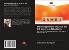 Jackson Luis Schirigatti - Développement de jeux en 2D pour les débutants