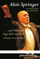 Alois Springer - ... und Olkowitz liegt doch am Meer. Schönheit ist des Teufels