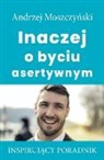 Andrzej Moszczy¿ski, Andrzej Moszczynski - Inaczej o byciu asertywnym