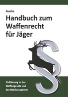 André Busche - Handbuch zum Waffenrecht für Jäger