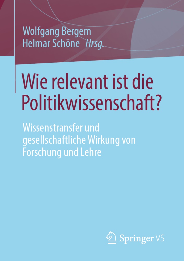Wolfgan Bergem, Wolfgang Bergem, Schöne, Helmar Schöne, SCHÖNE - Wie relevant ist die Politikwissenschaft? Wissenstransfer und gesellschaftliche Wirkung von Forschung und Lehre