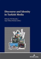 Ay¿e Dilara Bostan, Ayse Dilara Bostan, Süheyla Nil Mustafa - Discourse and Identity in Turkish Media