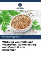Vannam Yugandhar - Wirkung von PGRs auf Wachstum, Samenertrag und Qualität von Koriander