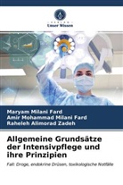 Ali, Raheleh Alimorad Zadeh, Amir Mohamma Milani Fard, Amir Mohammad Milani Fard, Marya Milani Fard, Maryam Milani Fard - Allgemeine Grundsätze der Intensivpflege und ihre Prinzipien