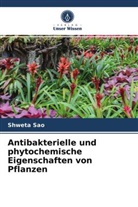 Shweta Sao - Antibakterielle und phytochemische Eigenschaften von Pflanzen