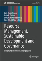 Rajesh K. Abhay, Srikumar Chattopadhyay, Srikumar Chattopadhyay et al, Raji R Thakur, Rajiv R Thakur, Baleshwar Thakur... - Resource Management, Sustainable Development and Governance