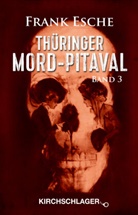 Frank Esche - Thüringer Mord-Pitaval III