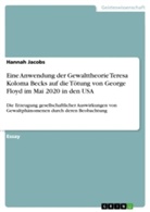 Hannah Jacobs - Eine Anwendung der Gewalttheorie Teresa Koloma Becks auf die Tötung von George Floyd im Mai 2020 in den USA