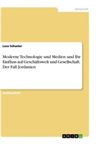 Luca Schuster - Moderne Technologie und Medien und Ihr Einfluss auf Geschäftswelt und Gesellschaft. Der Fall Jordanien