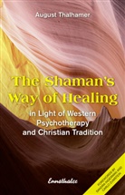 August Thalhamer - The Shaman's Way of Healing
