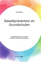 Nicole Wagner - Gewaltprävention an Grundschulen. Empfehlungen für die Auswahl wirksamer Präventionsprogramme