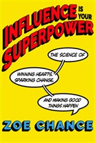 Zoe Chance - Influence Is Your Superpower