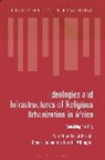 Simon Coleman, David Garbin, Gareth Millington, Simon Coleman, David Garbin, Gareth Millington... - Ideologies and Infrastructures of Religious Urbanization in Africa
