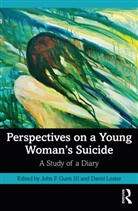 John F. (Gwynedd Mercy University Gunn III, David Gunn III Lester, III Gunn, John F. Gunn, John F. Gunn III, David Lester - Perspectives on a Young Woman''s Suicide