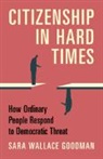 Sara Wallace Goodman, Sara Wallace (University of California Goodman, Goodman Sara Wallace - Citizenship in Hard Times