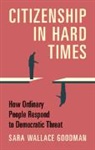 Sara Wallace Goodman, Sara Wallace (University of California Goodman, Goodman Sara Wallace - Citizenship in Hard Times
