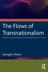 Seungho Moon, Seungho (Loyola University Chicago) Moon - Flows of Transnationalism: Questioning Identities Reimagining
