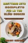 Valeria Rinaldi, Sharon Scott - Ricettario Keto Completo Per La Tua Slow Cooker